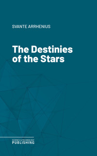 The Destinies of the Stars - Svante Arrhenius - E-Book