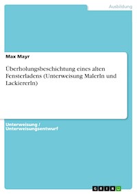 Überholungsbeschichtung eines alten Fensterladens (Unterweisung MalerIn und LackiererIn) - Max Mayr - E-Book