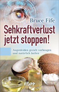 Sehkraftverlust jetzt stoppen! - Bruce Fife - E-Book