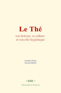 Le Thé : son histoire, sa culture et son rôle hygiénique - Anselme Payen - E-Book