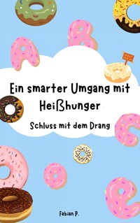 Ein smarter Umgang mit Heißhunger - Fabian Pscherer - E-Book