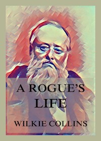 A Rogue's Life - Wilkie Collins - E-Book