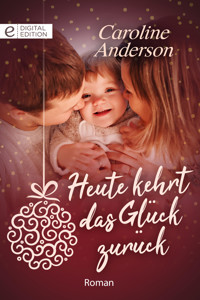 Heute kehrt das Glück zurück - Caroline Anderson - E-Book