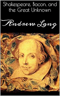 Shakespeare, Bacon, and the Great Unknown - Andrew Lang - E-Book