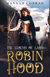 The Legend of Lady Robin Hood - Hannah Conrad - E-Book