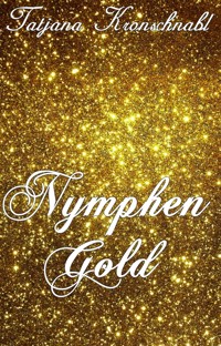 Nymphengold - Tatjana Kronschnabl - E-Book