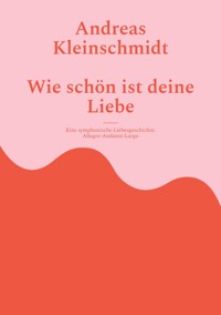 Wie schön ist deine Liebe - Andreas Kleinschmidt - E-Book