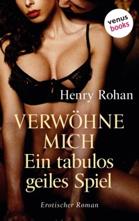 Verwöhne mich – Ein tabulos geiles Spiel - Henry Rohan - E-Book