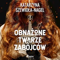 Obnażone twarze zabójców - Katarzyna Szewiola-Nagel - Hörbuch