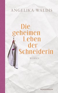Die geheimen Leben der Schneiderin - angelika waldis - E-Book