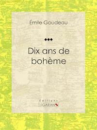 Dix ans de bohème - Émile Goudeau - E-Book