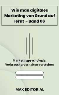 Wie man digitales Marketing von Grund auf lernt – Band 06 - MAX EDITORIAL - E-Book