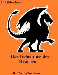 Das Geheimnis des Drachen - Ira Silberhaar - E-Book
