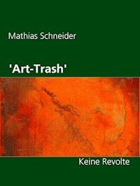 'Art-Trash' - Mathias Schneider - E-Book