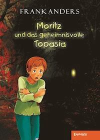 Moritz und das geheimnisvolle Topasia - Frank Anders - E-Book