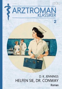 ARZTROMAN-KLASSIKER, Band 2: HELFEN SIE, DR. CONWAY - D. K. Jennings - E-Book