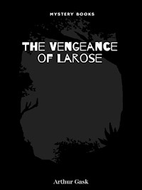 The Vengeance of Larose - Arthur Gask - E-Book