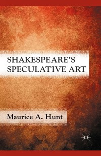 Shakespeare’s Speculative Art - M. Hunt - E-Book