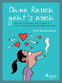 Ohne Rauch geht's auch oder wie frau auch ohne Zigarette eine Liebeserklärung aussprechen kann - Gerd Mjøen Brantenberg - E-Book
