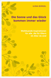 Die Sonne und das Glück kommen immer wieder - Dr. Ilona Bürgel - E-Book
