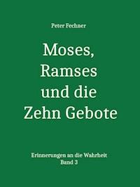 Moses, Ramses und die Zehn Gebote - Peter Fechner - E-Book