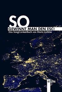 So gewinnt man den ESC! - Mario Lackner - E-Book