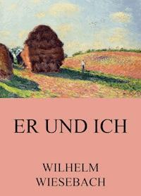 Er und Ich - Wilhelm Wiesebach - E-Book
