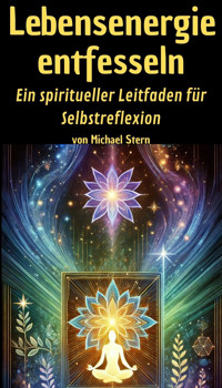 Lebensenergie entfesseln - Michael Stern - E-Book
