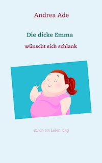Die dicke Emma wünscht sich schlank - Andrea Ade - E-Book
