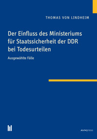 Der Einfluss des Ministeriums für Staatssicherheit der DDRbei Todesurteilen - Thomas von Lindheim - E-Book
