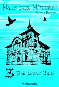 Haus der Hüterin: Band 3 - Das leere Bild - Andrea Habeney - E-Book + Hörbuch