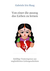 Von einer die auszog das Lieben zu lernen - Gabriele Iris Haag - E-Book