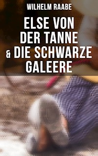 Else von der Tanne & Die schwarze Galeere - Wilhelm Raabe - E-Book