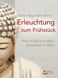 Erleuchtung zum Frühstück - Sandy Taikyu Kuhn Shimu - E-Book