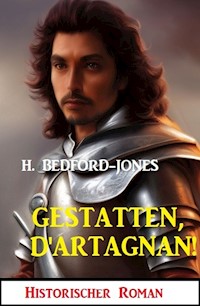 Gestatten, D'Artagnan! Historischer Roman - H. Bedford-Jones - E-Book