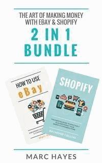 The Art of Making Money with eBay & Shopify (2 in 1 Bundle) - Marc Hayes - E-Book