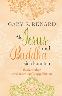 Als Jesus und Buddha sich kannten - Gary R. Renard - E-Book