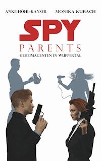 Spy Parents - Geheimagenten in Wuppertal - Anke Höhl-Kayser - E-Book