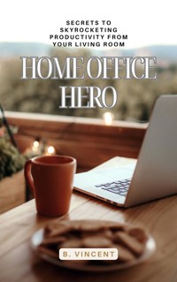 Home Office Hero - B. Vincent - E-Book