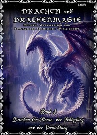 Drachen und Drachenmagie - Band 4 - Drachen der Sterne, der Schöpfung und der Vernichtung - Frater LYSIR - E-Book