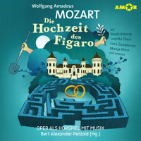 Oper und Ballet als Hörspiel mit Musik, Folge 8: Die Hochzeit des Figaro (ungekürzt) - Wolfgang Amadeus Mozart - Hörbuch