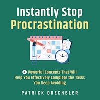 Instantly Stop Procrastination: 4 Powerful Concepts That Will Help You Effectively Complete the Tasks You Keep Avoiding - Patrick Drechsler - Hörbuch