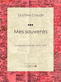 Mes souvenirs - Gustave Claudin - E-Book