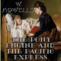 The Pony Engine and the Pacific Express - William Dean Howells - Hörbuch