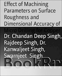 Effect of Machining Parameters on Surface Roughness and Dimensional Accuracy of Micro Drilling for Copper - Dr. Chandan Deep Singh - E-Book