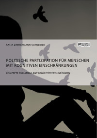 Politische Partizipation für Menschen mit kognitiven Einschränkungen - Katja Zimmermann-Schneider - E-Book