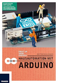 Hausautomation mit Arduino™ - Matthias Schlenker - E-Book