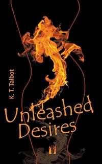 Unleashed Desires - K. T. Talbot - E-Book