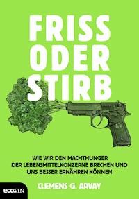 Friss oder stirb - Clemens G. Arvay - E-Book