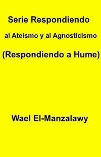 Serie Respondiendo Al Ateísmo Y Al Agnosticismo (Respondiendo A Hume) - Wael El - E-Book